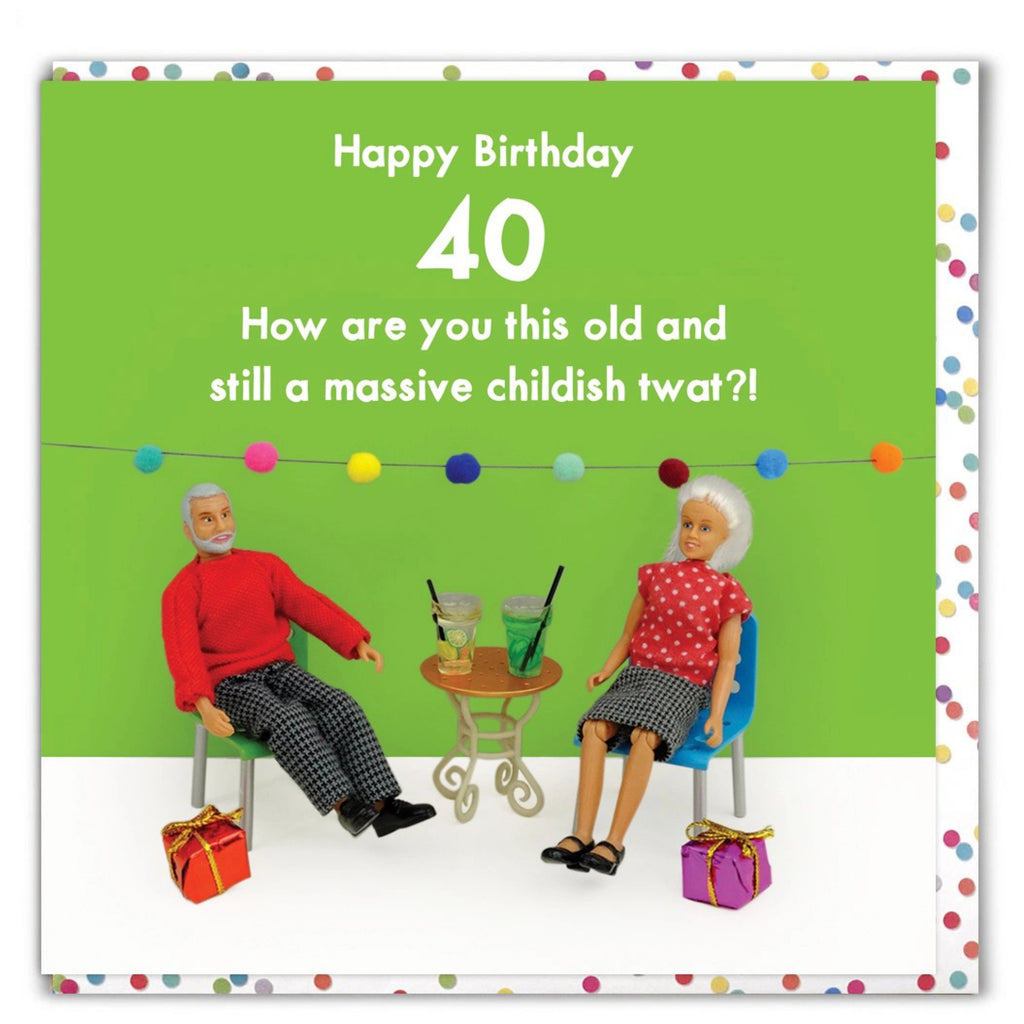 40 And Still Childish Birthday Card.