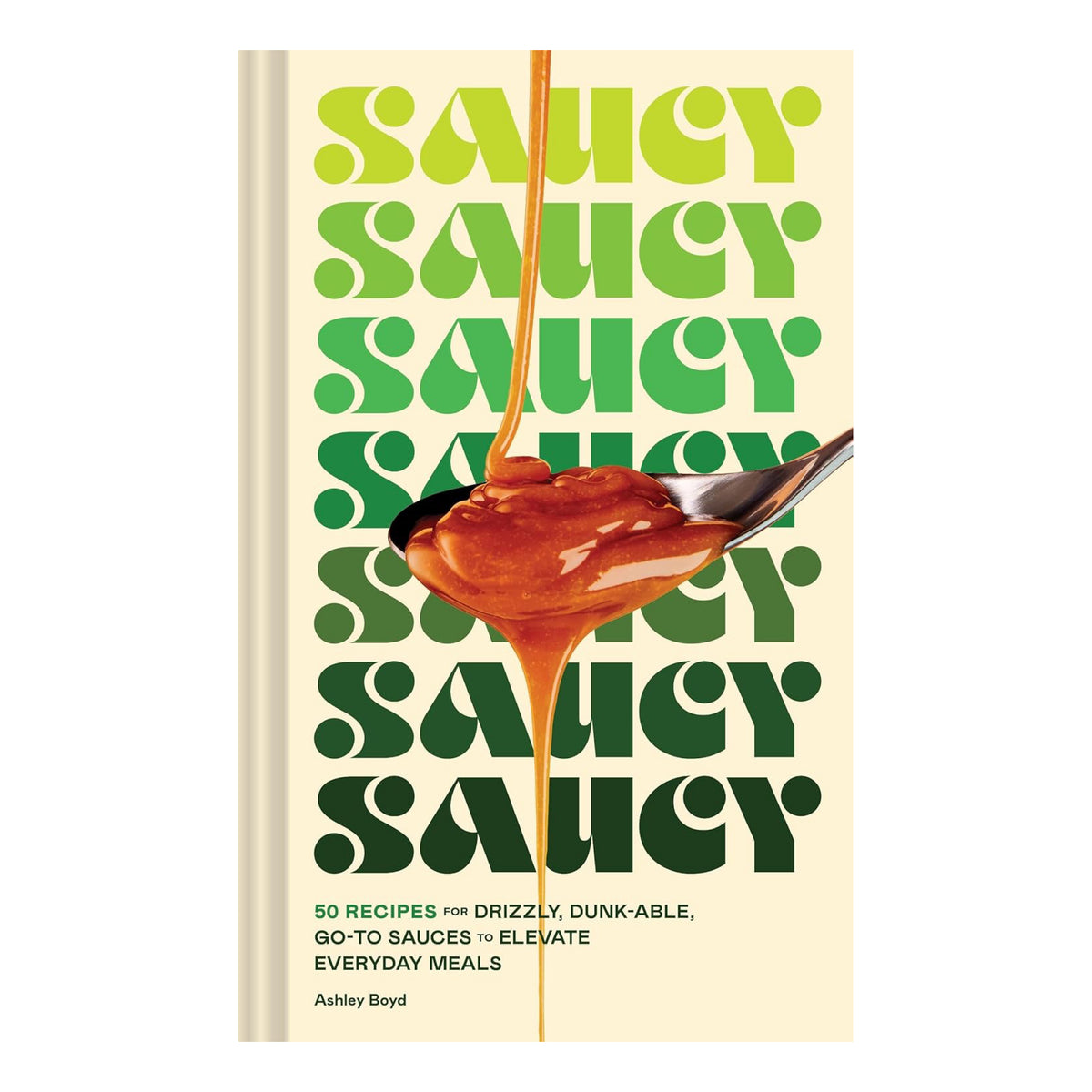 Saucy: Go-To Sauces to Elevate Everyday Meals | Chronicle Books – Outer ...