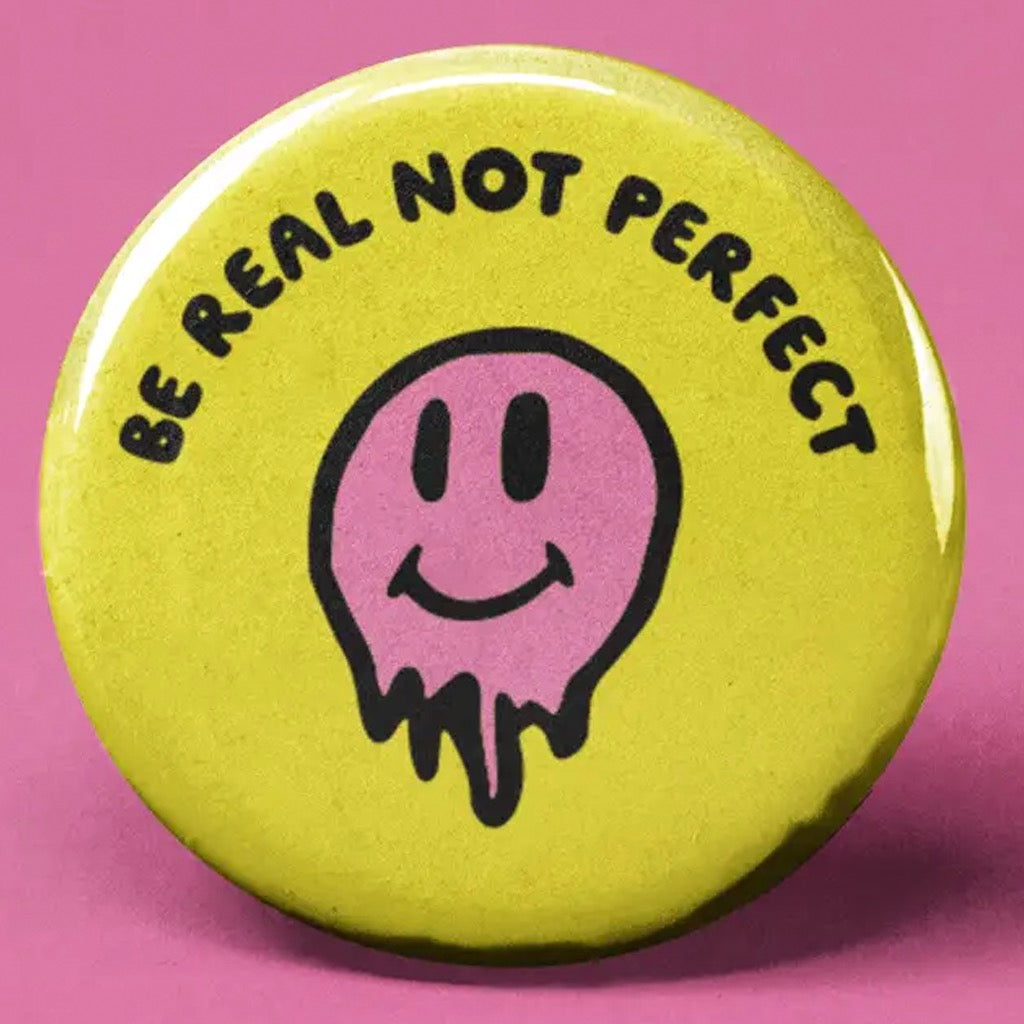 Be Real Not Perfect Button.