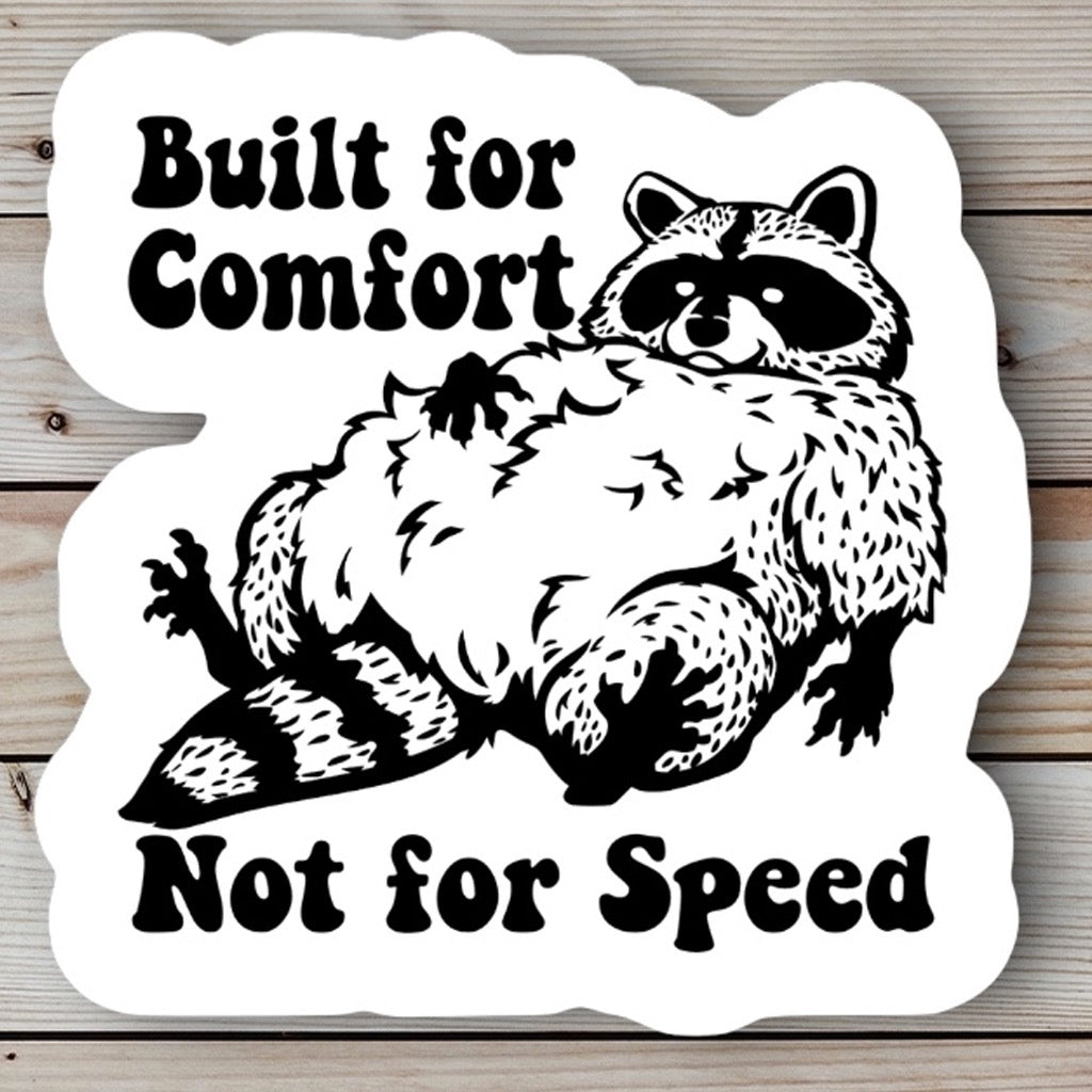 Built for Comfort Not Speed Raccoon Sticker.