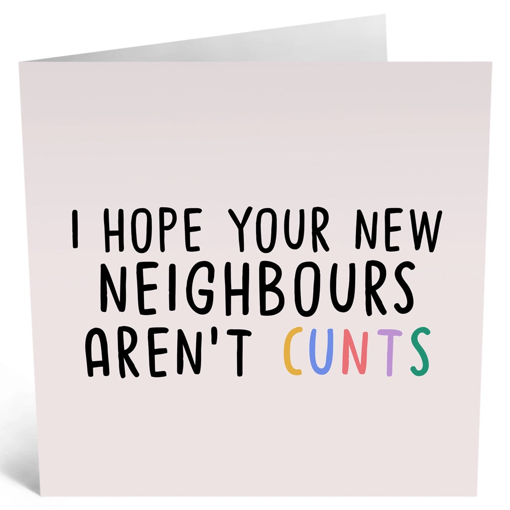 Hope New Neighbours Arent Cunts Card Central23 Outer Layer 