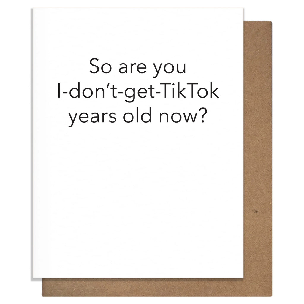 I Dont Get TikTok Years Old Card