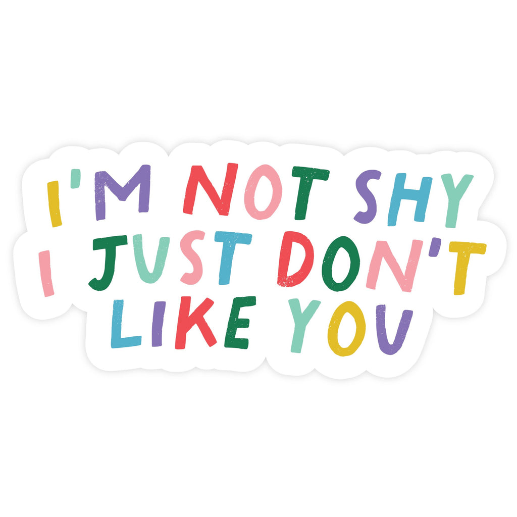I'm Not Shy I Just Don't Like You Sticker .