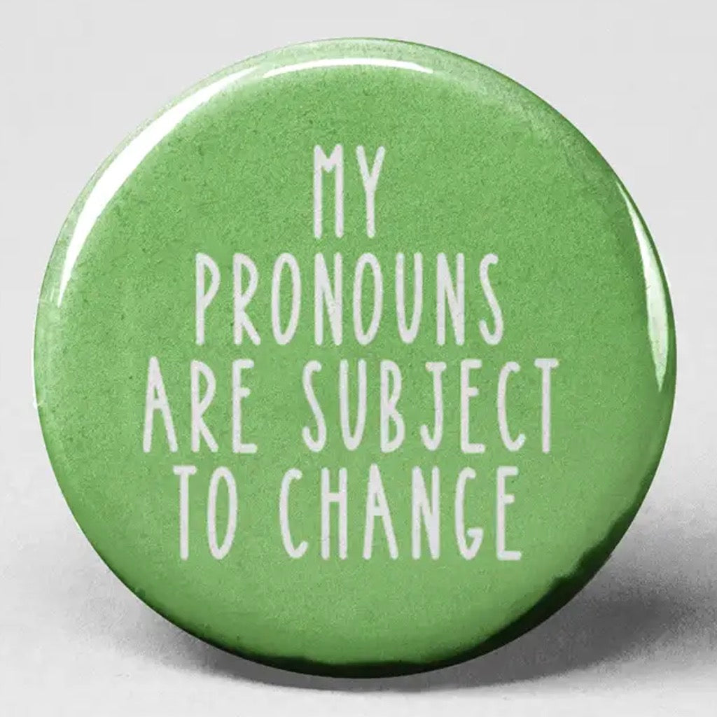My Pronouns Are Subject to Change Button The Pin Pal Club Outer Layer
