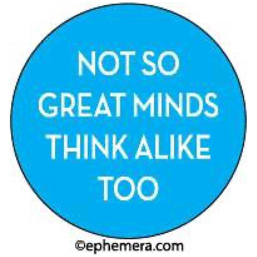 Not So Great Minds Button.
