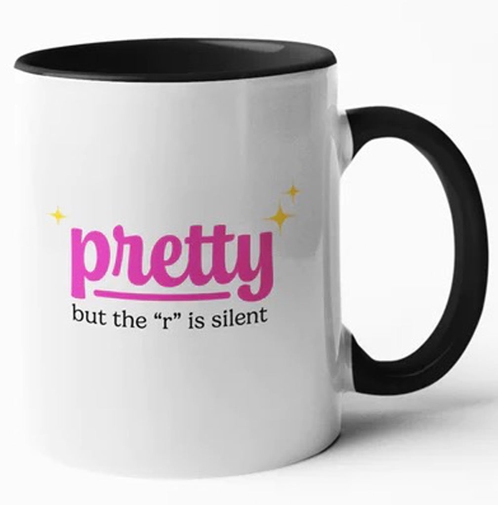 Pretty But the R is Silent Coffee Mug.