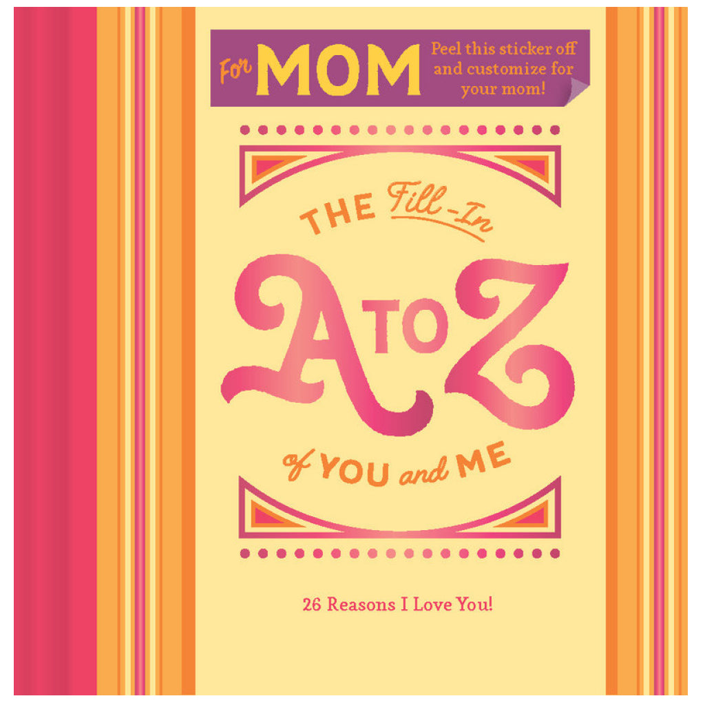 The Fill-In A to Z of You and Me: For Mom.