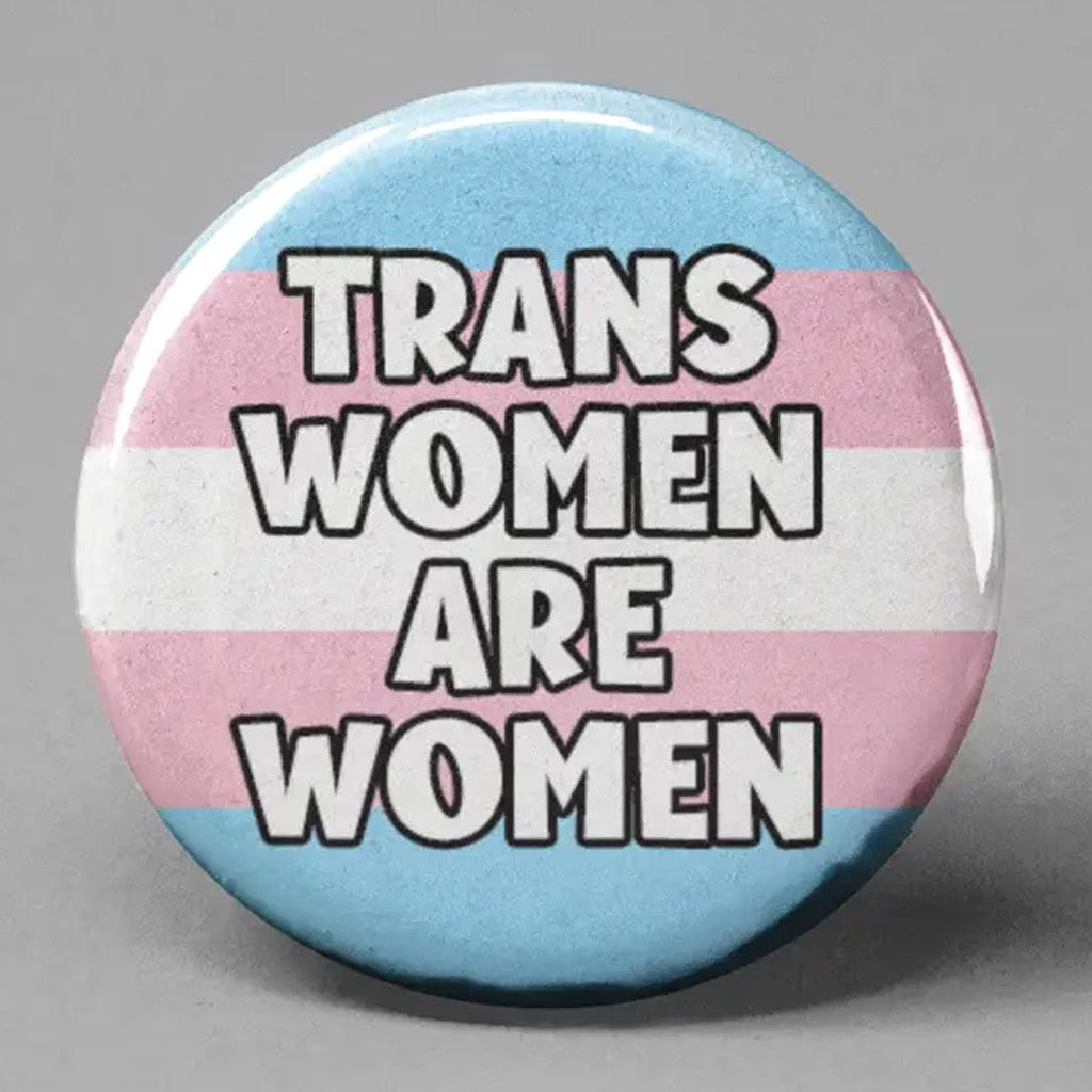 Trans Women Are Women Button | The Pin Pal Club – Outer Layer