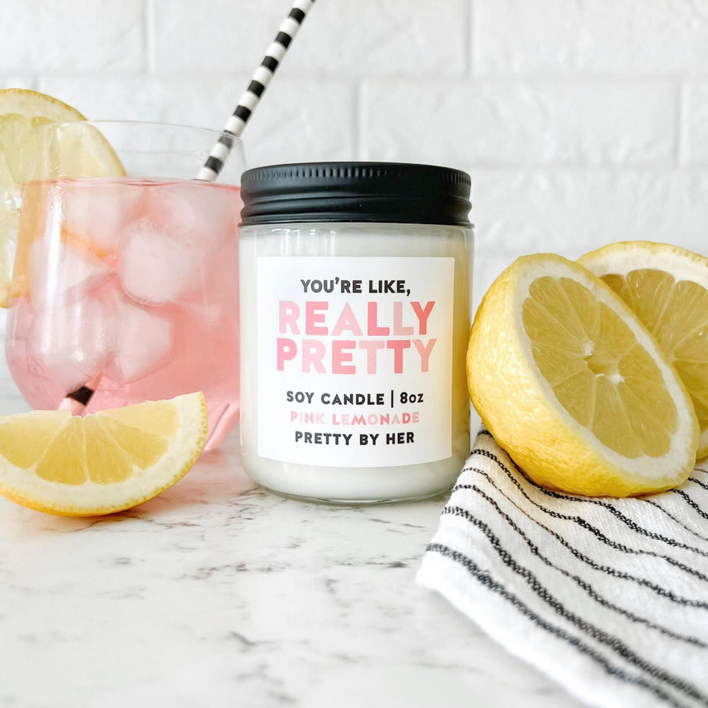 You're Like Really Pretty Soy Wax Candle on table.