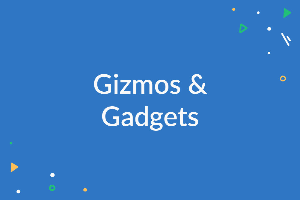 Gizmos and Gadgets