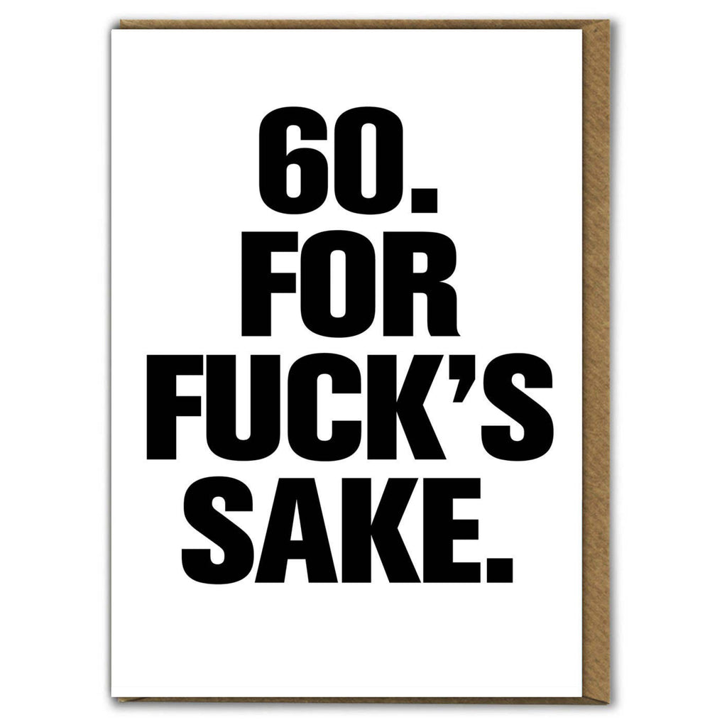 60 For Fuck's Sake Birthday Card.