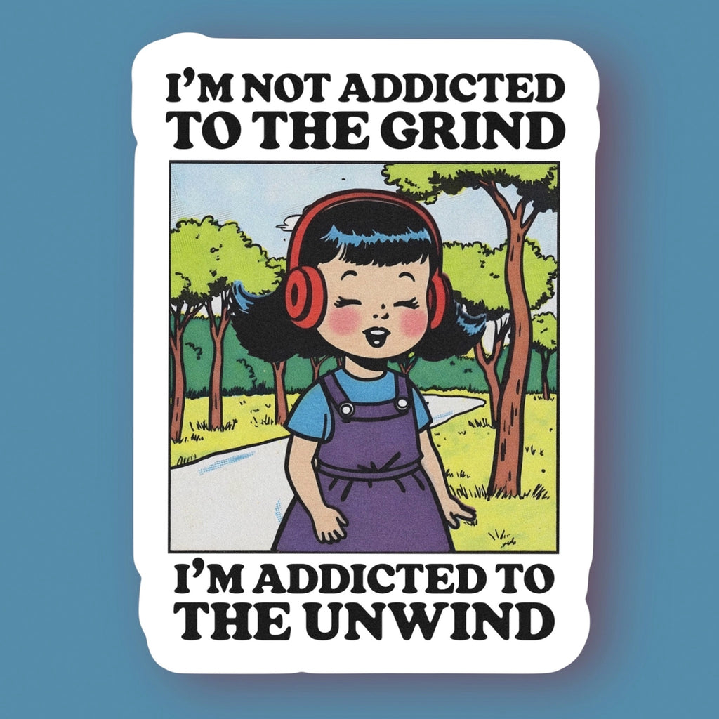 Addicted To The Unwind Sticker.