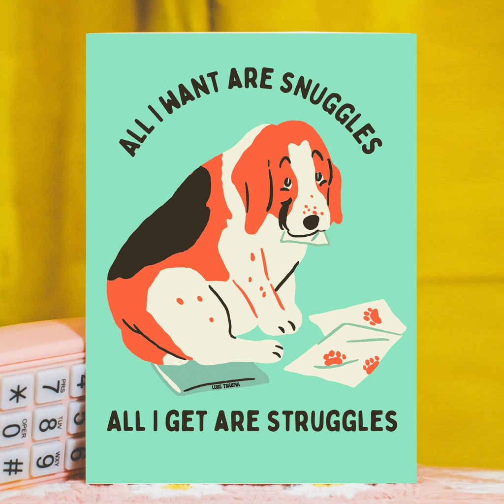 All I Want Are Snuggles Card.