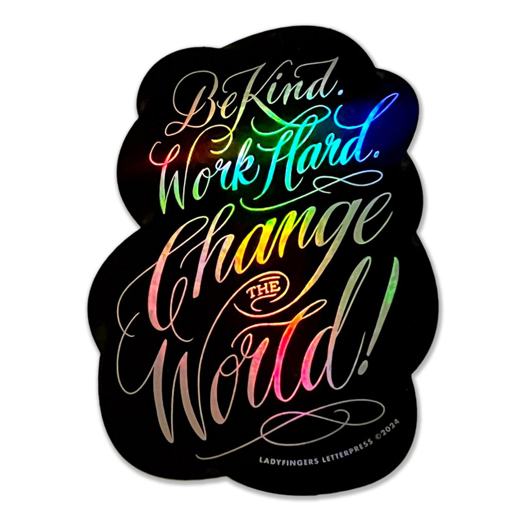 Be Kind. Work Hard. Change The World Sticker.