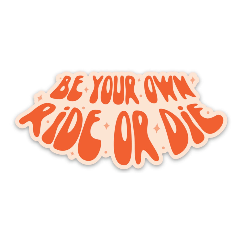 Be Your Own Ride or Die Sticker.