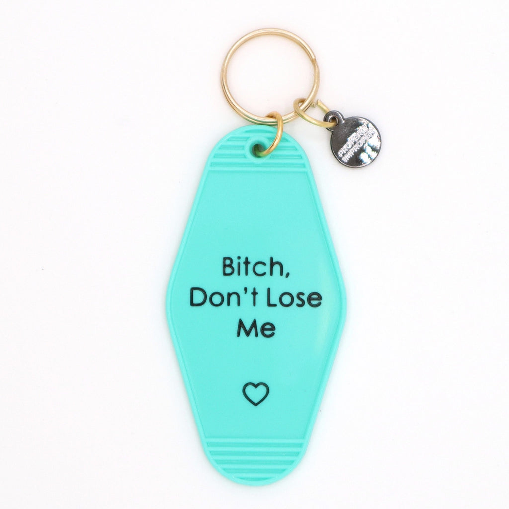 Bitch Don't Lose Me Motel Keychain.