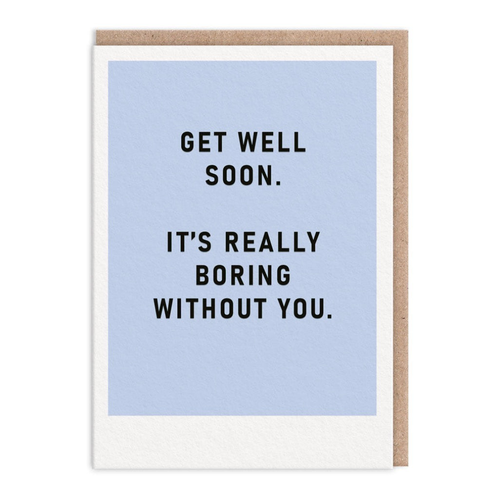 Boring Without You Get Well Soon Card.