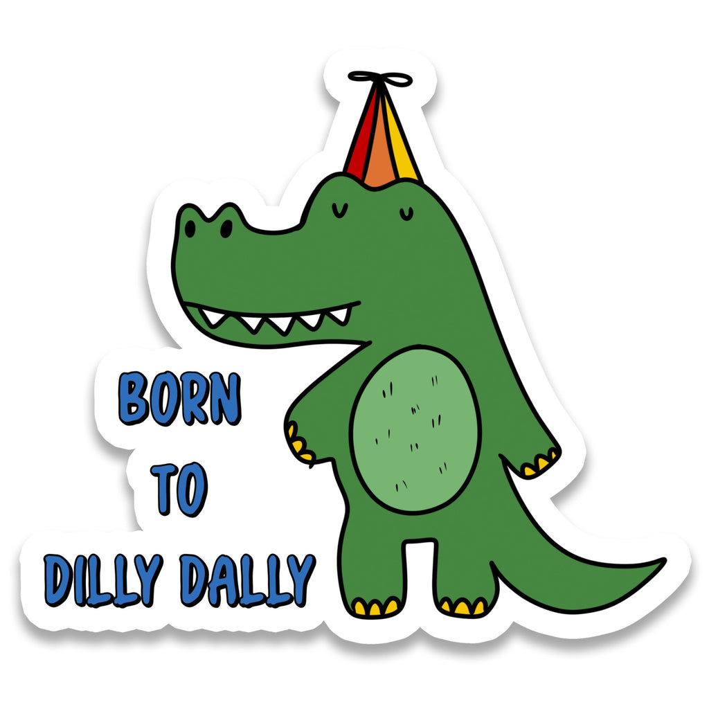Born To Dilly Dally Sticker.