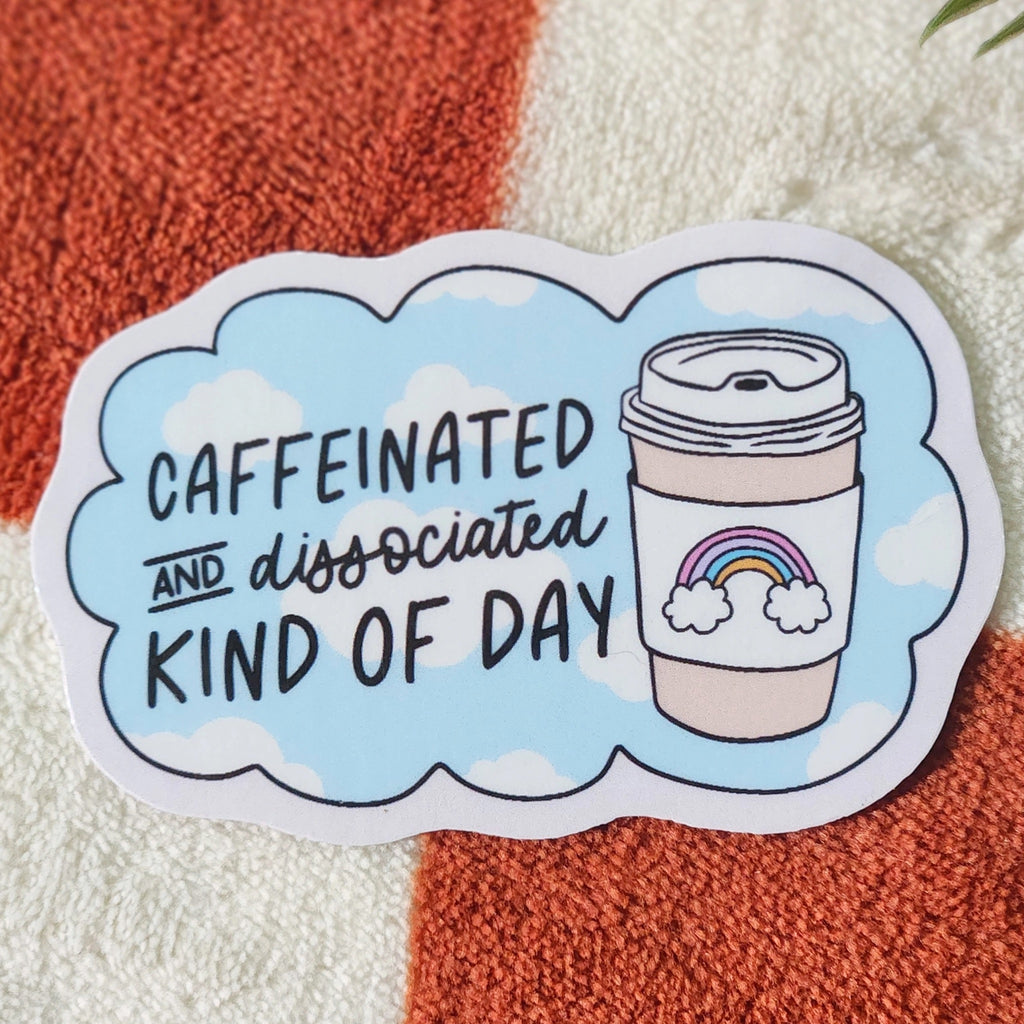 Caffeinated and Dissociated Sticker.