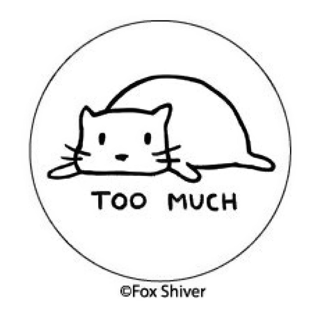 Cat Too Much Round Magnet.