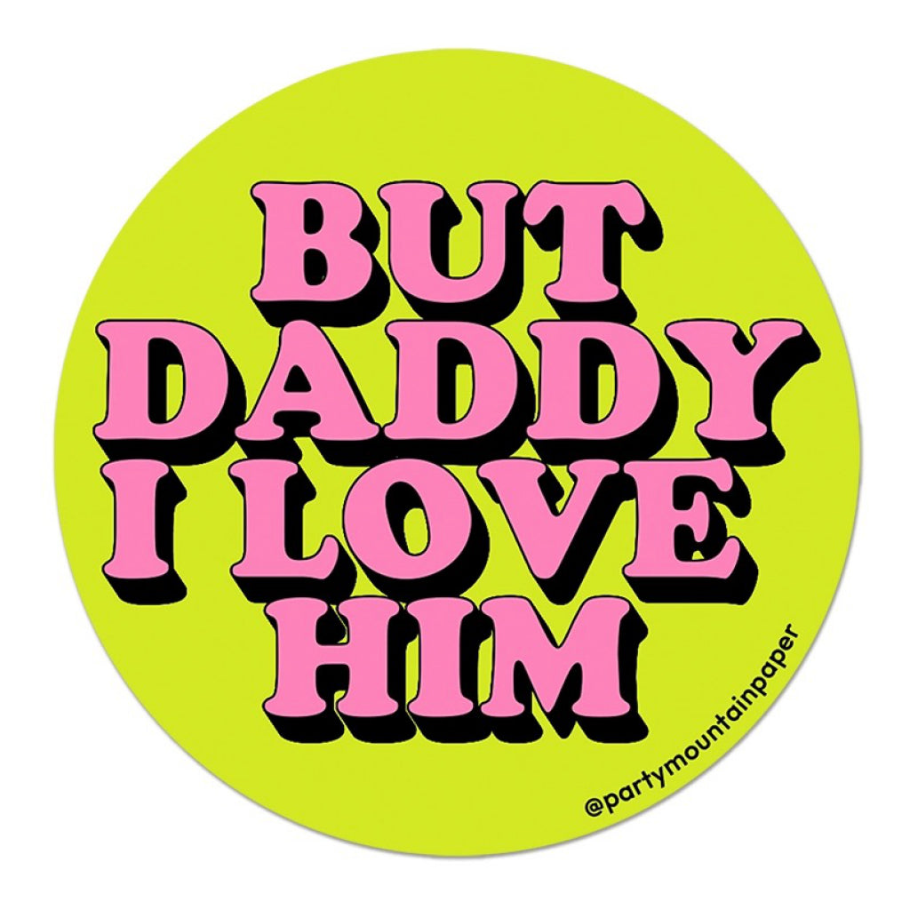 Daddy I Love Him Sticker.