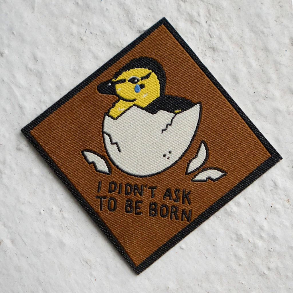 Didn't Ask to be Born Woven Sticky Patch.