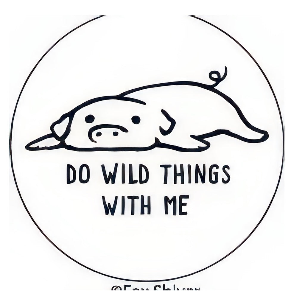 Do Wild Things With Me Round Magnet.