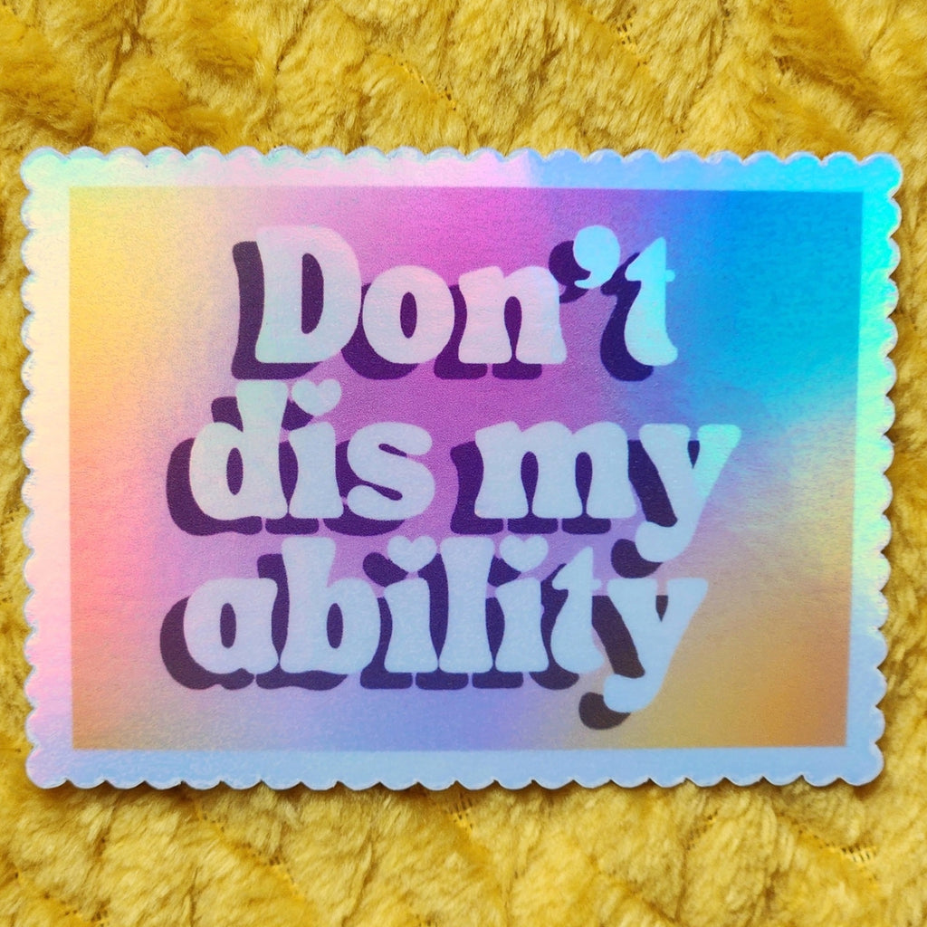 Don't Dis My Ability Holographic Sticker.