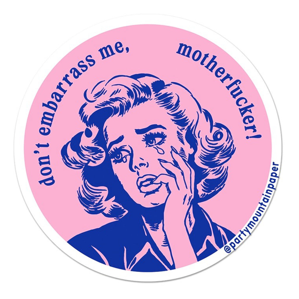 Don't Embarrass Me! Sticker.