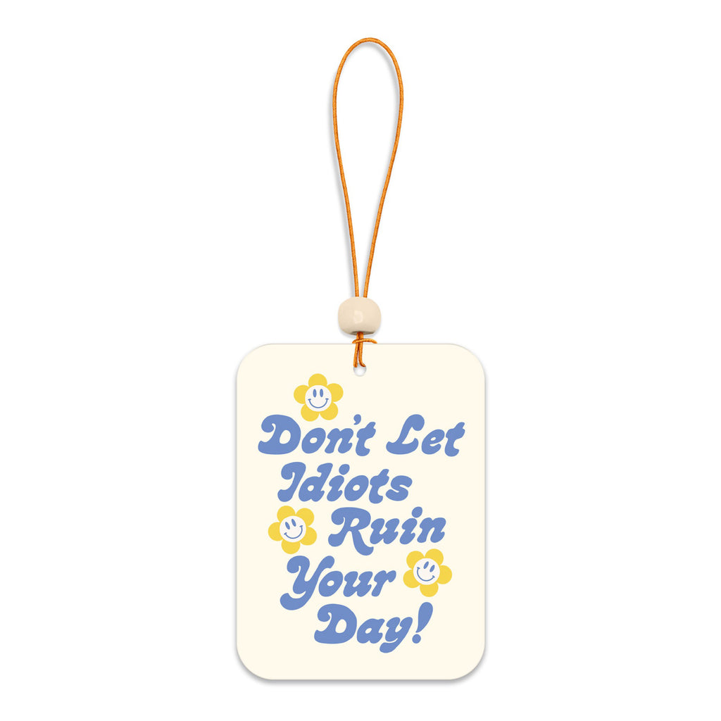 Don't Let Idiots Ruin Your Day Car Air Freshener.