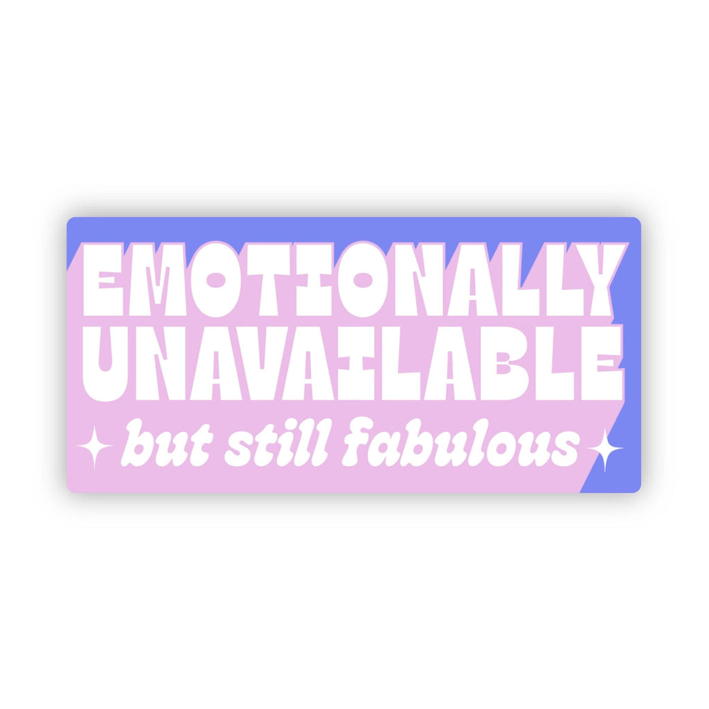 Emotionally Unavailable (But Still Fabulous) Sticker.