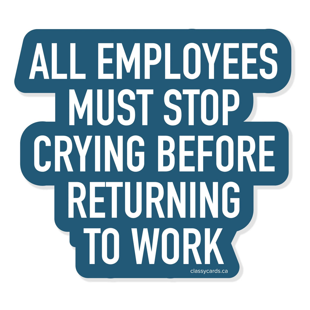 Employees Must Stop Crying Sticker.