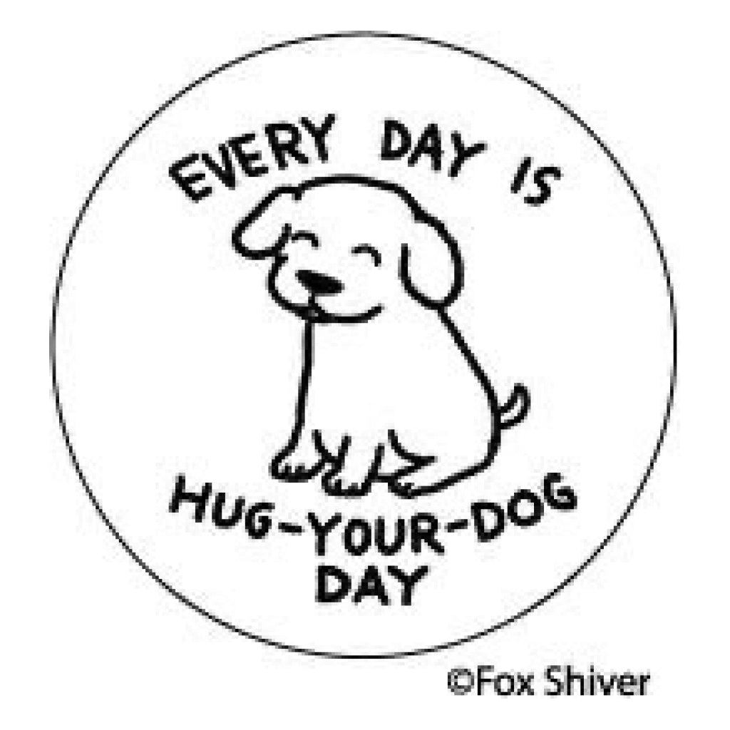 Every Day Is Hug-Your-Dog Day Magnet.