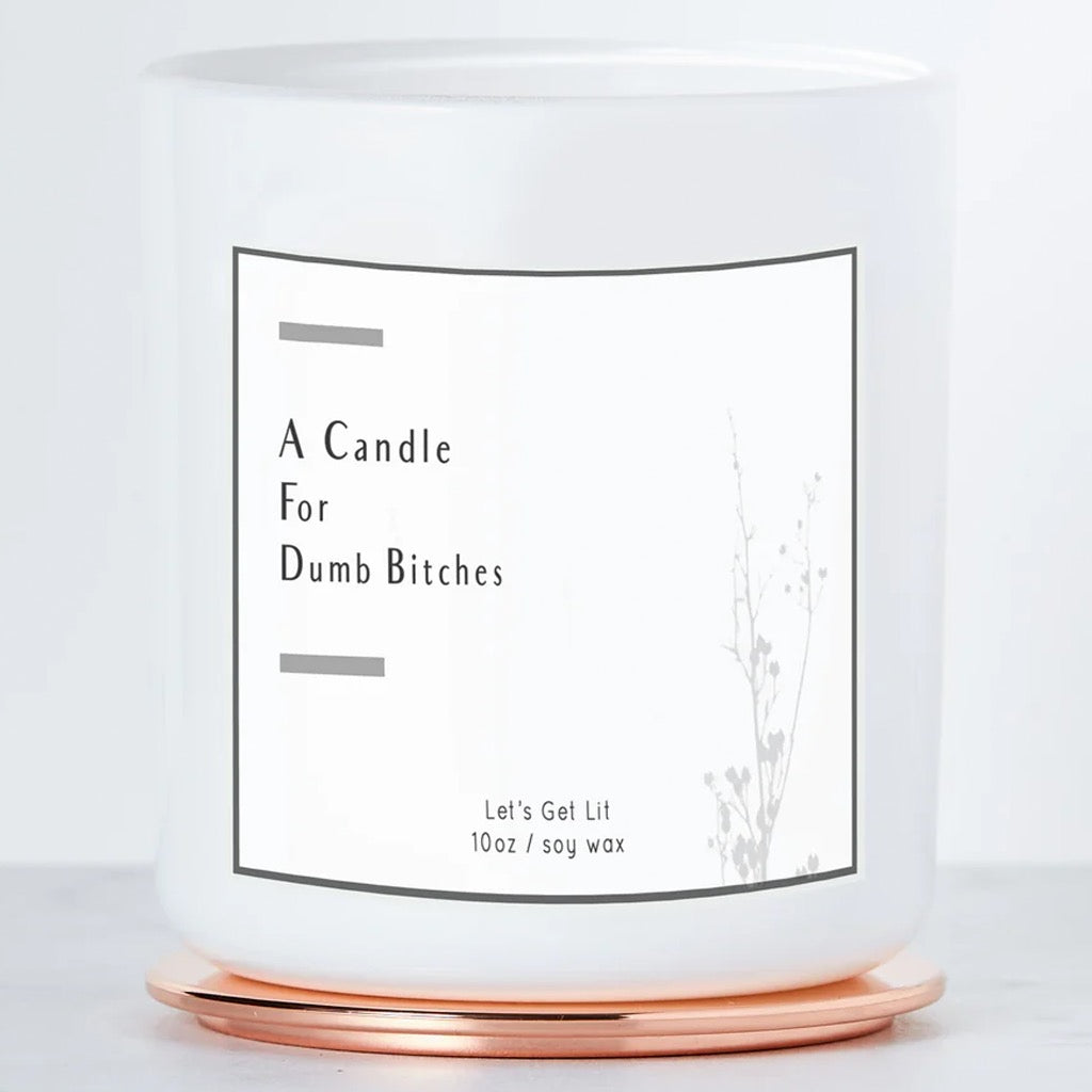 For Dumb Bitches Candle  without lid.