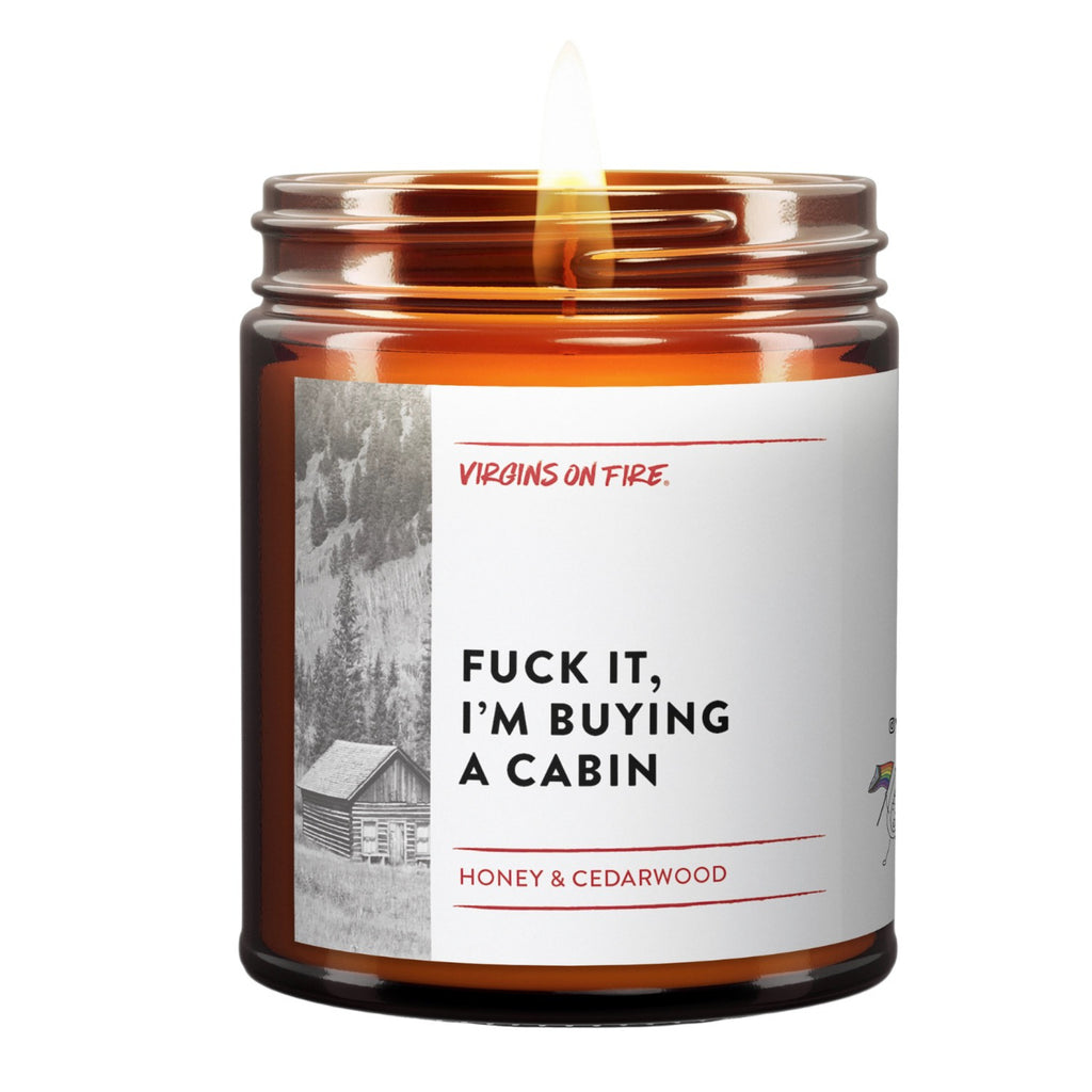 Fuck It I'm Buying A Cabin Candle.