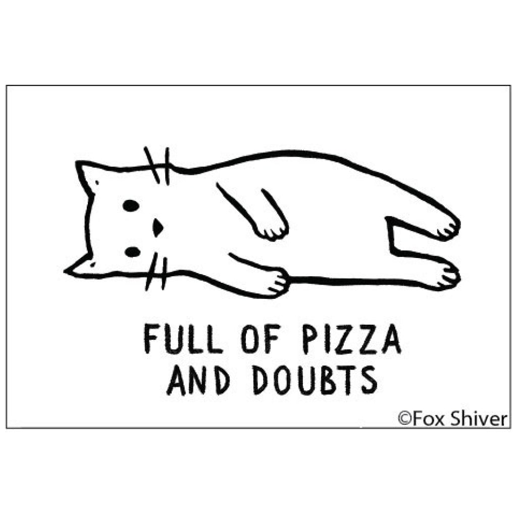 Full Of Pizza And Doubts Magnet.