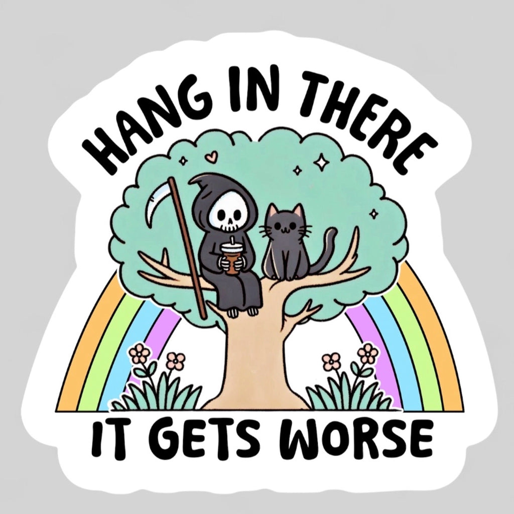 Hang in There it Gets Worse Sticker.