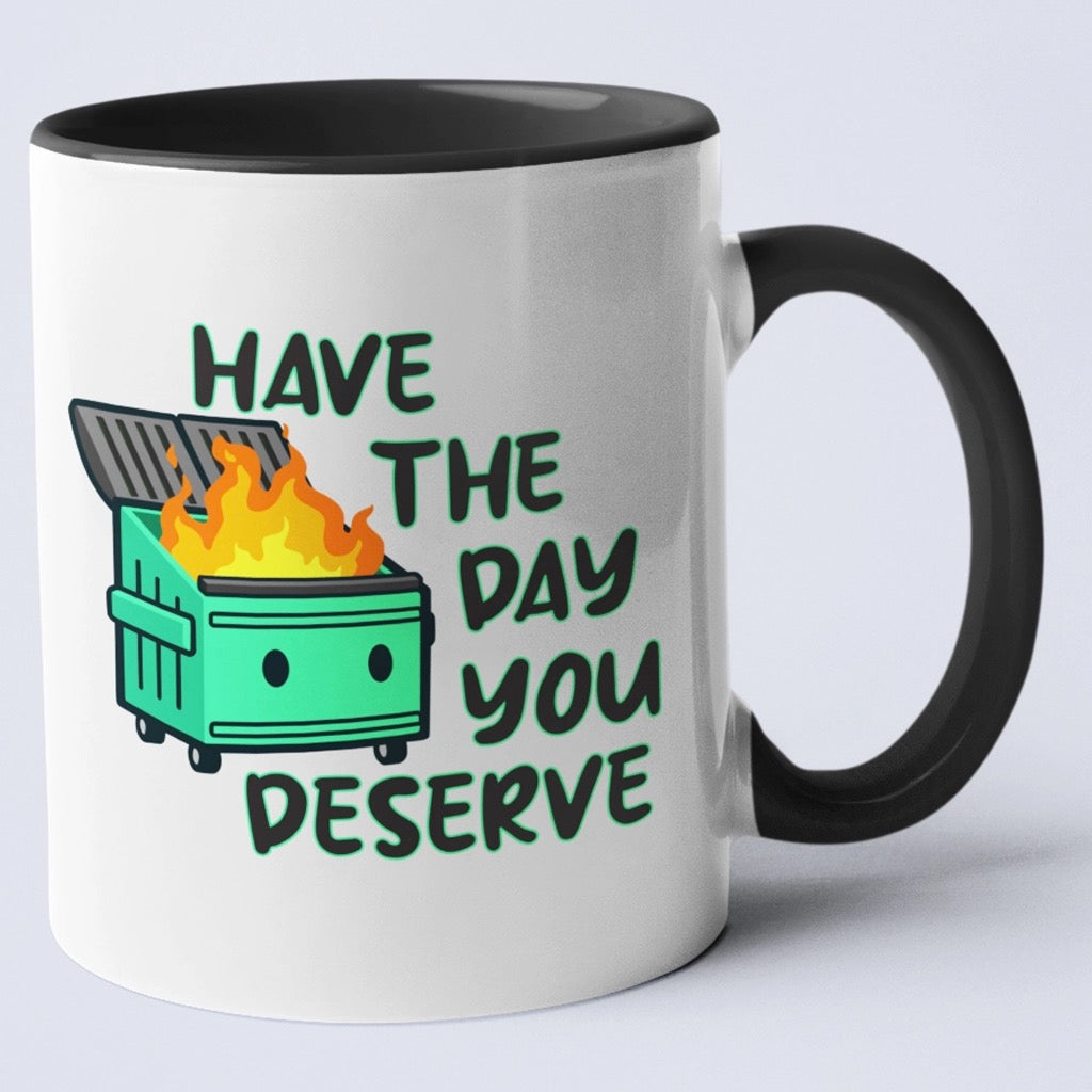 Have The Day You Deserve Mug.