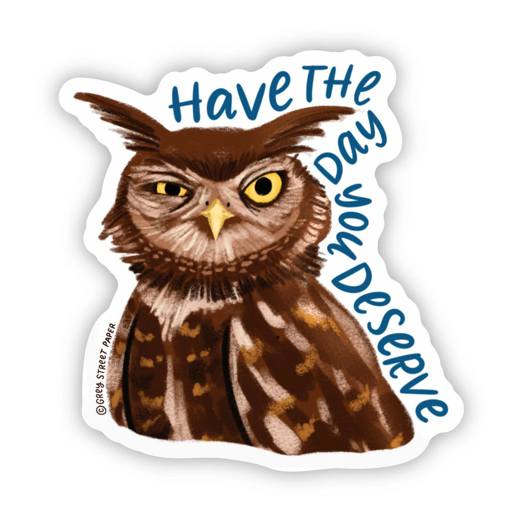 Have The Day You Deserve Owl Sticker.