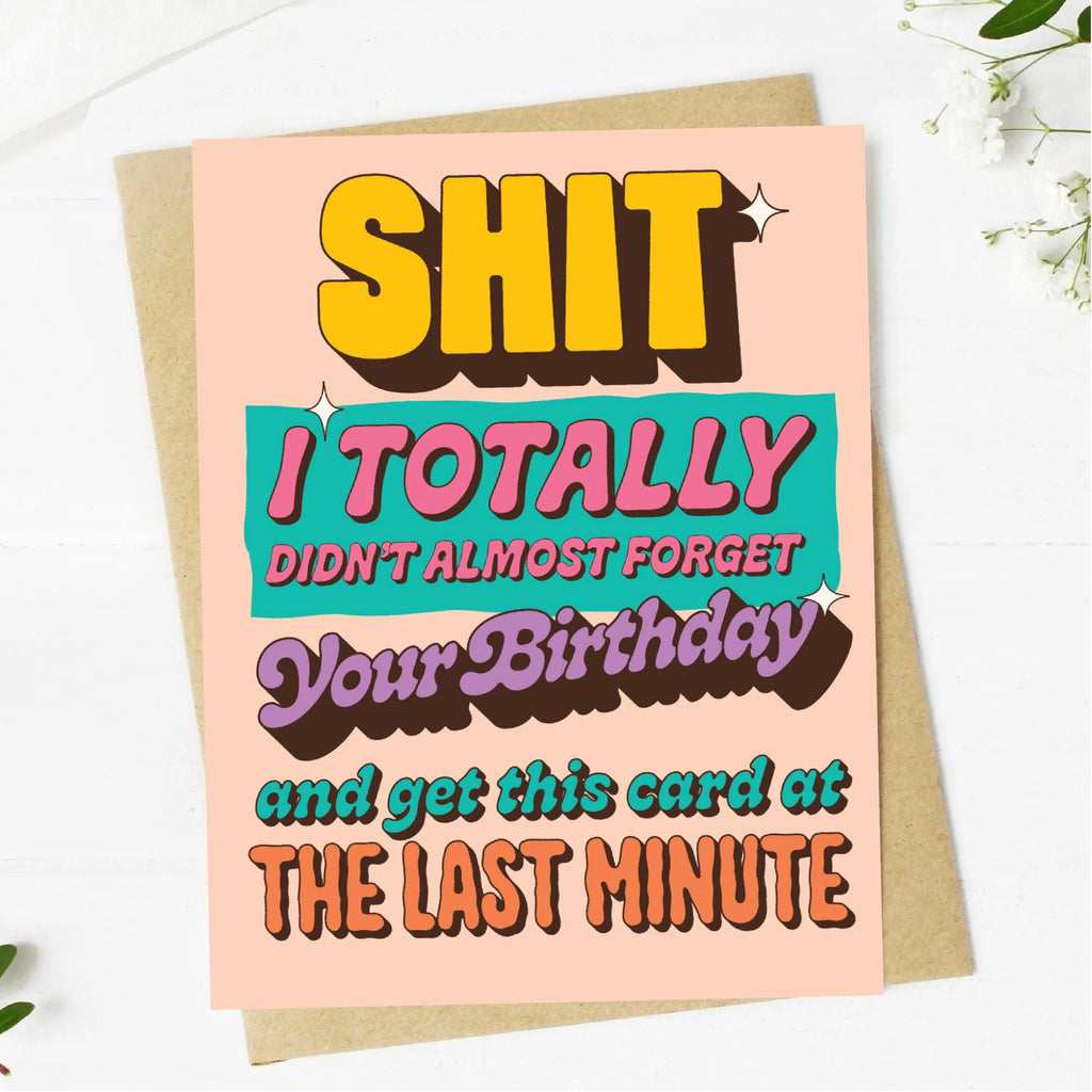 I Didn't Almost Forget Your Birthday Card.