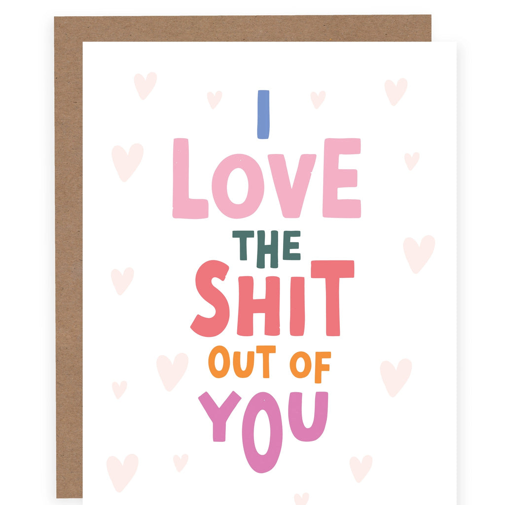 I Love the Shit Out of You Card.