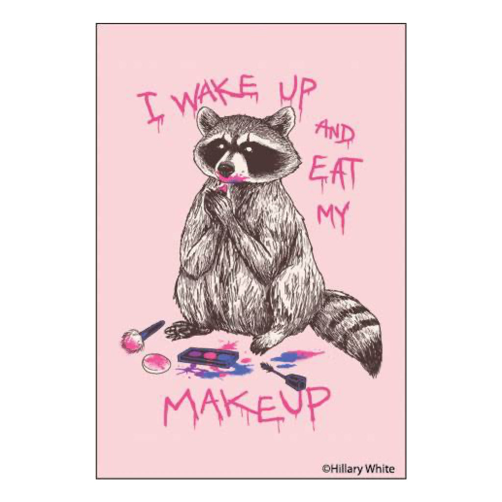 I Wake Up And Eat My Makeup Magnet.