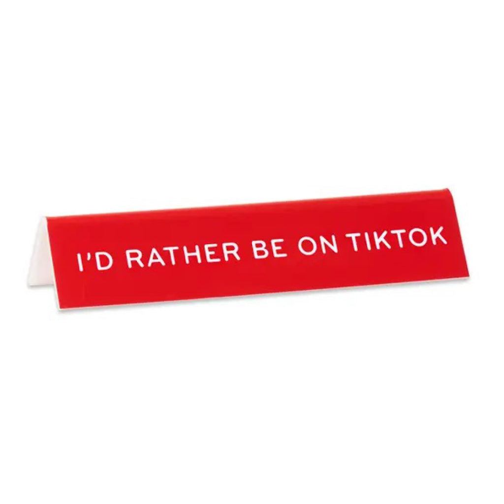 I'd Rather Be On TikTok Desk Sign.