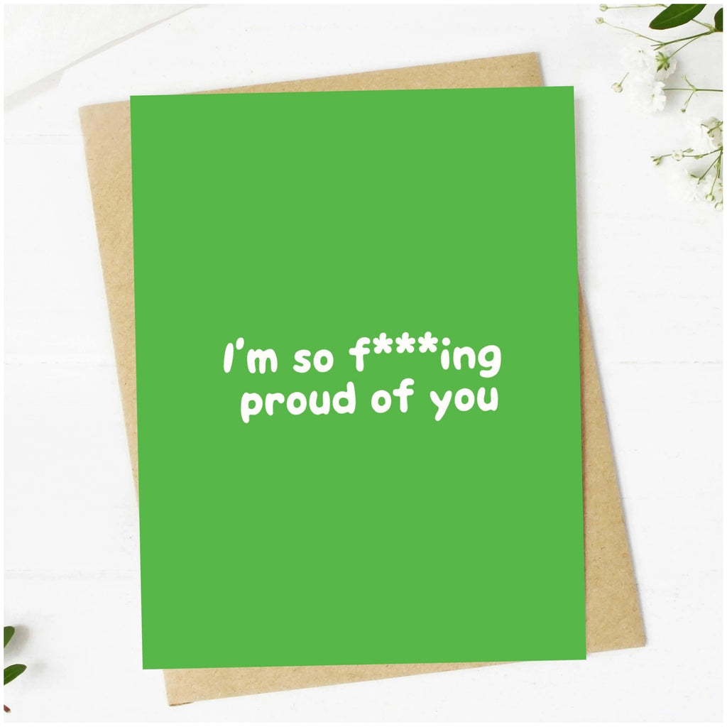 I'm So F***ing Proud Of You Card.