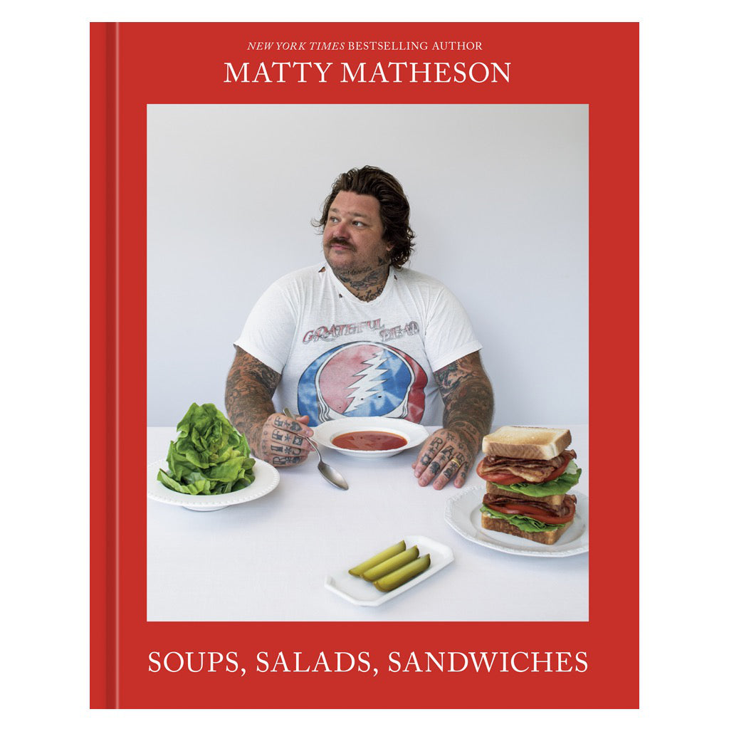 Matty Matheson: Soups, Salads, Sandwiches.