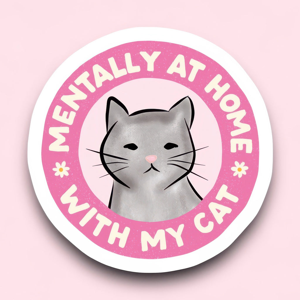 Mentally I’m At Home With My Cat Sticker.