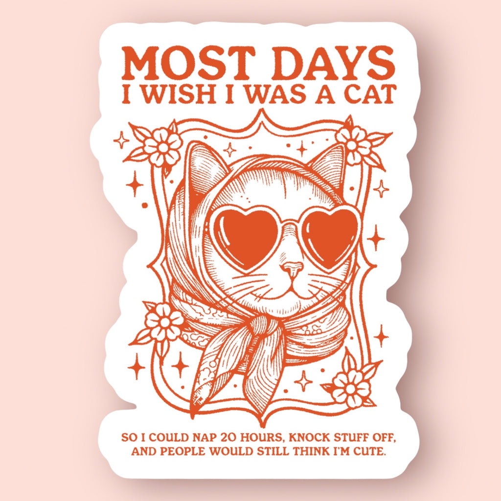 Most Days I Wish I Was a Cat Sticker.