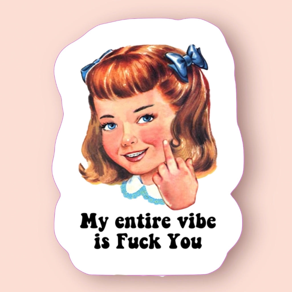 My Entire Vibe Is F You Sticker.