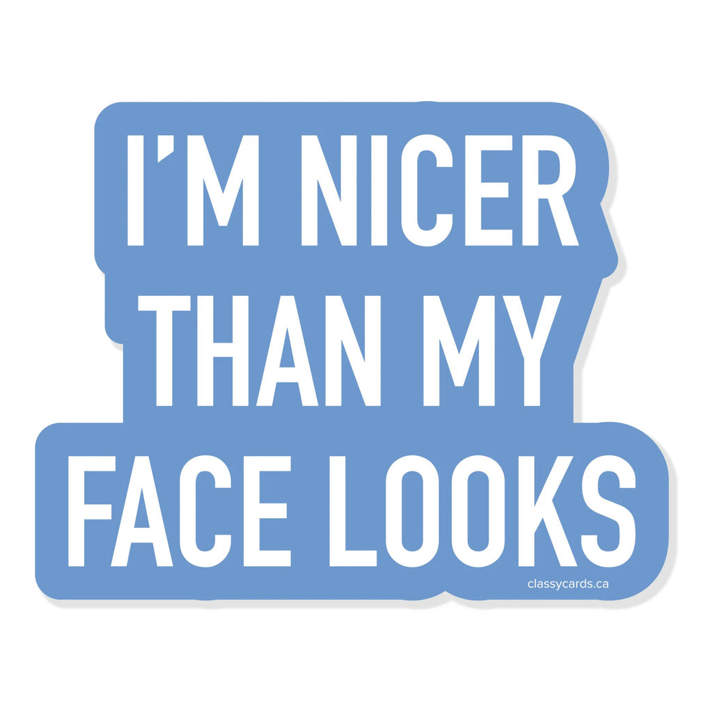 Nicer Than My Face Looks Sticker.