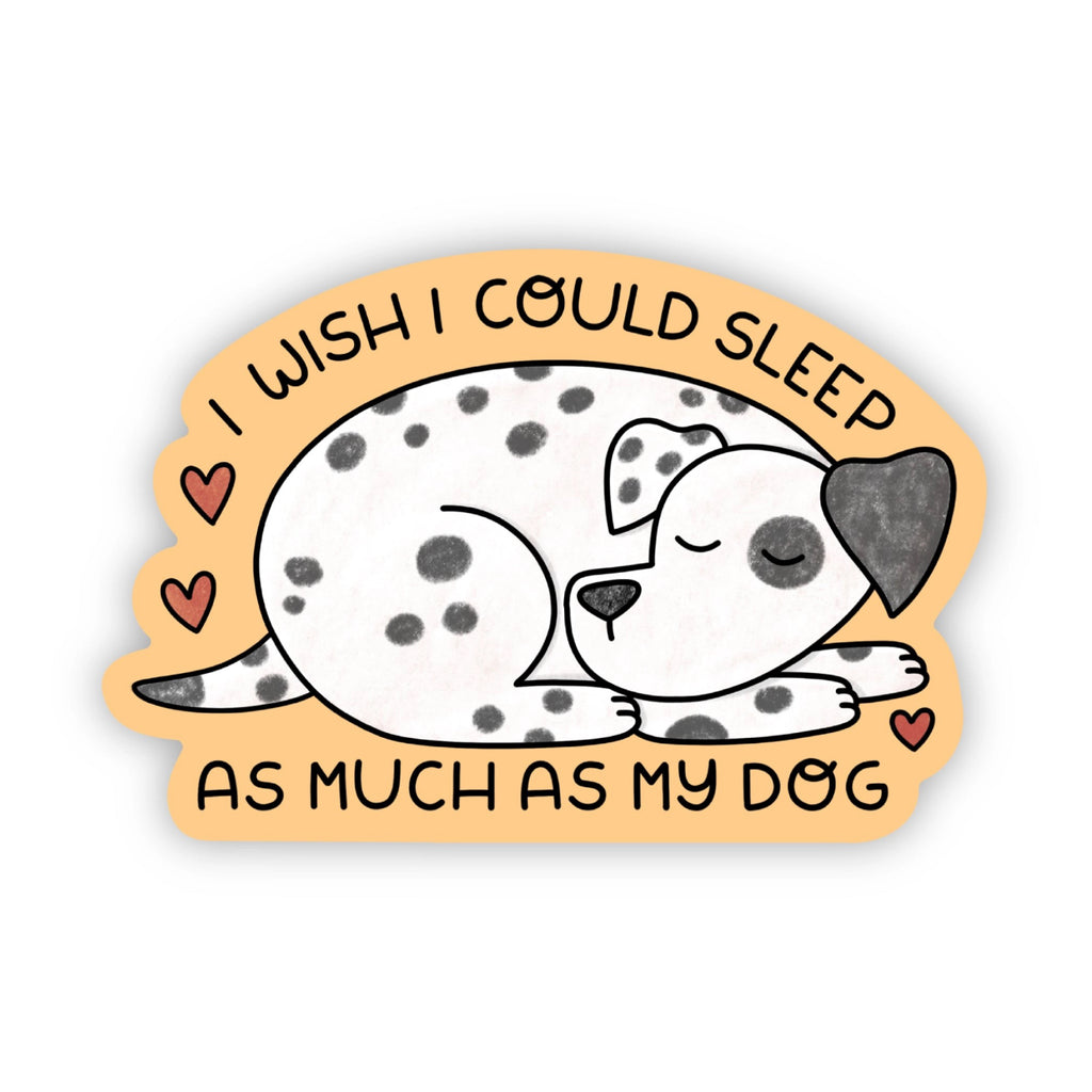 Sleep As Much As My Dog Sticker.